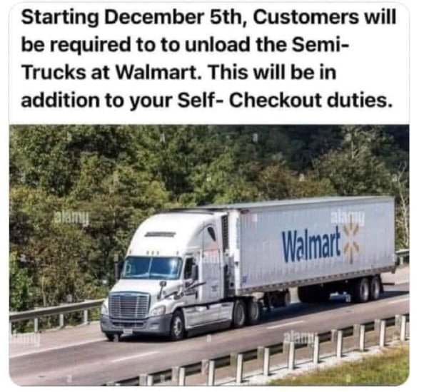 Starting December 5th Customers will be required to to unload the Semi Trucks at Walmart This will be in addition to your Self Checkout duties
