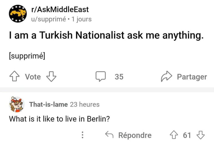 O rAskMiddleEast usupprim 1 jours am a Turkish Nationalist ask me anything supprim 4 vote b D s Partager That is lame 23 heures What is it like to live in Berlin 4 Rpondre 61