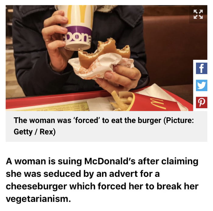 The woman was forced to eat the burger Picture Getty Rex A woman is suing McDonalds after claiming she was seduced by an advert for a cheeseburger which forced her to break her vegetarianism