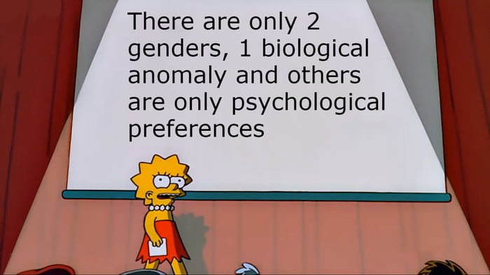 There are only 2 genders 1 biological anomaly and others are only psychological preferences