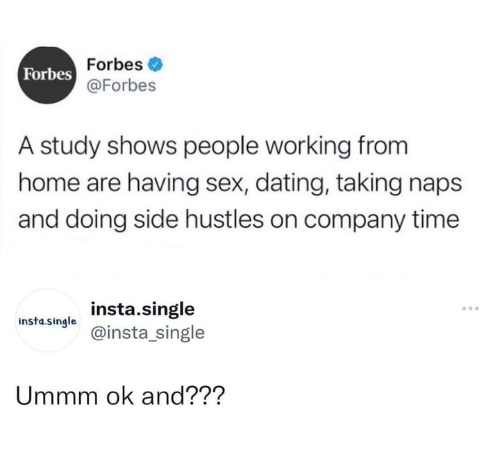 Forbes Forbes A study shows people working from home are having sex dating taking naps and doing side hustles on company time instasingle instasingle N i insta_single Ummm ok and