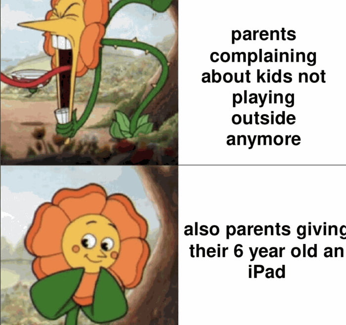 parents complaining about kids not playing outside anymore also parents giving their 6 year old an iPad