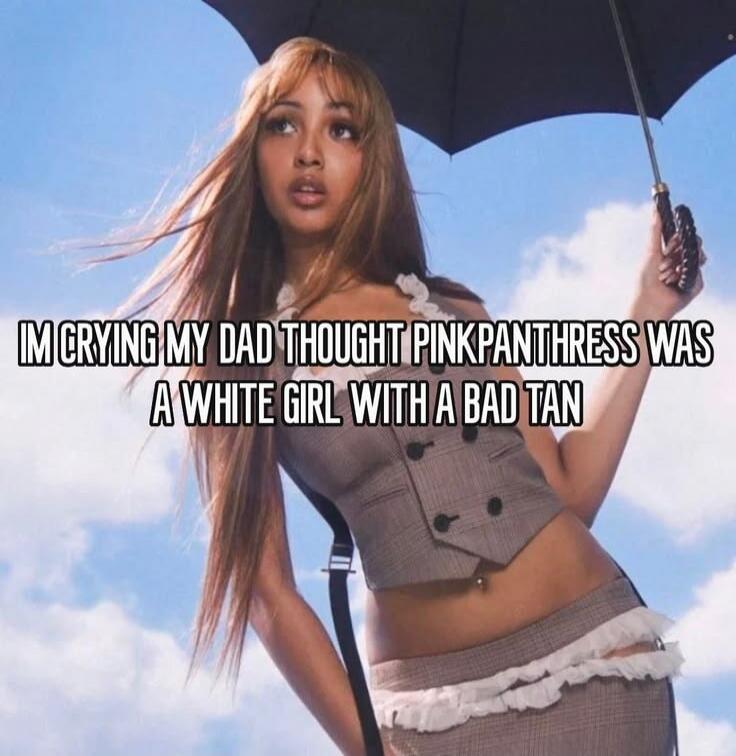 IM CRYING MY DAD THOUGHT PINKPANTHRESS WAS A WHITE GIRL WITH A BAD TAN