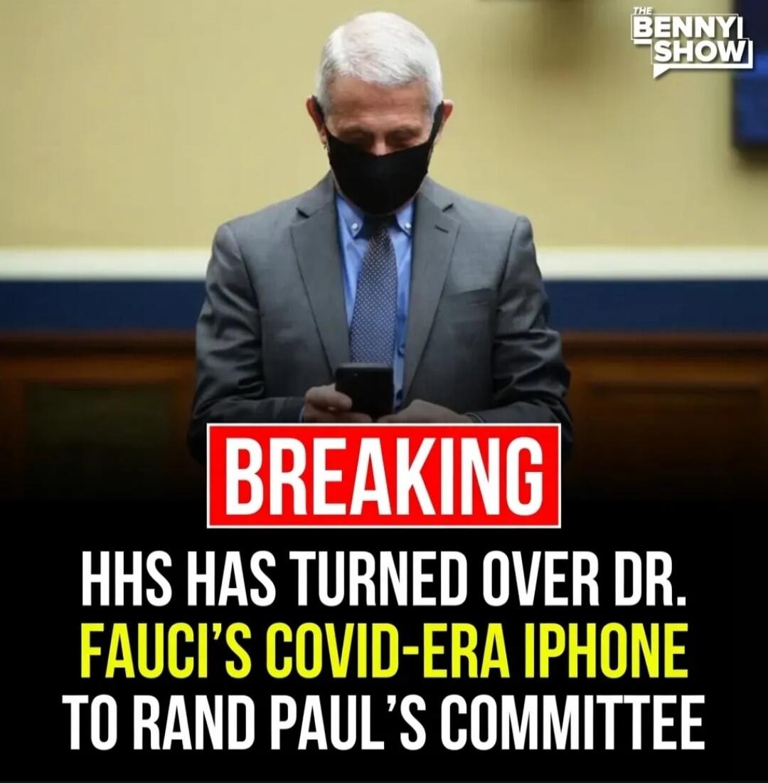 THE BENNYI SHOW BREAKING HHS HAS TURNED OVER DR. FAUCI'S COVID-ERA IPHONE TO RAND PAUL'S COMMITTEE