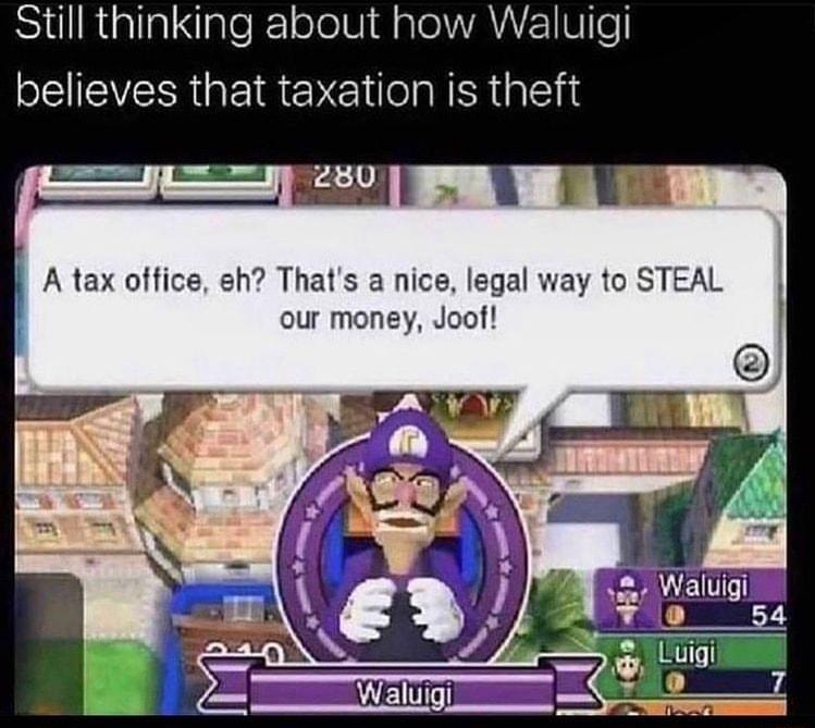 Still thinking about how Waluigi S ClEVERRGEIREYE SRRl A tax office eh Thats a nice legal way to STEAL our money Joof