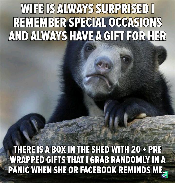 THERE IS A BOX IN THE SHED WITH 20 P i WRAPPED GIFTS THAT GRAB RANDOMLY IN A PANIC WHEN SHE OR FACEBOOK REMINDS ME