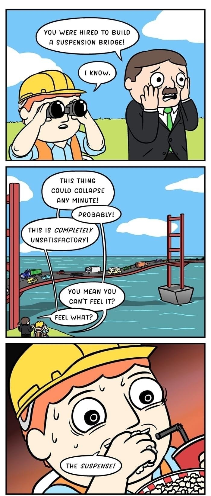YOU WERE HIRED TO BUILD A SUSPENSION BRIDGE THIS THING COULD COLLAPSE ANY MINUTE ProBABLY THIS IS COMPLETELY UNSATISFACTORY L you CANT FEEL IT 3 K APPSR A pPaintraincomiccom