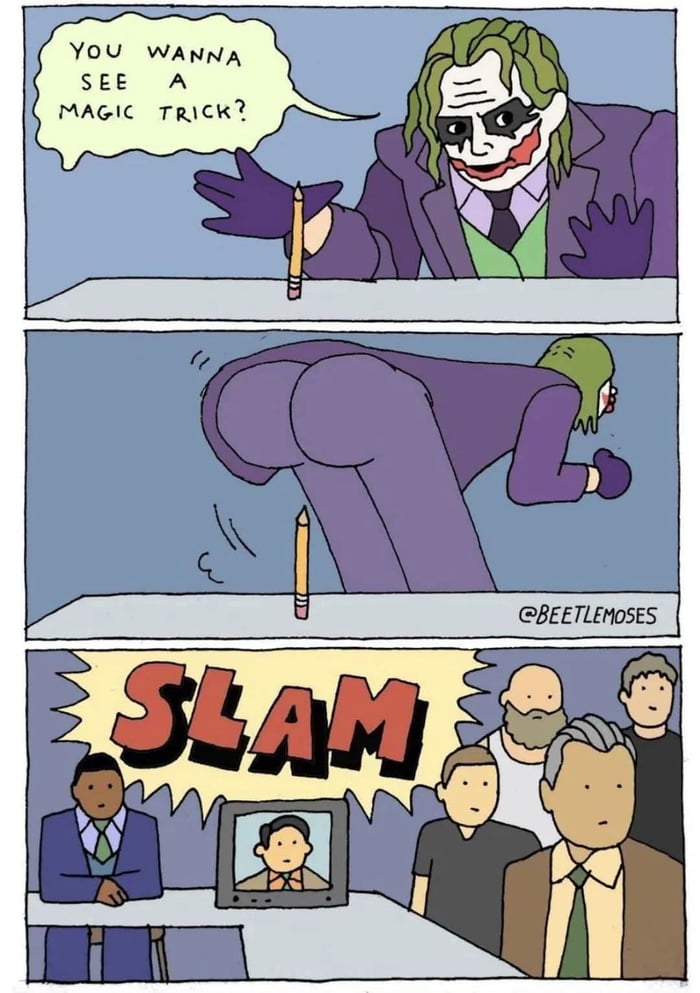 YOU WANNA SEE A MAGIC TRICK?
SLAM