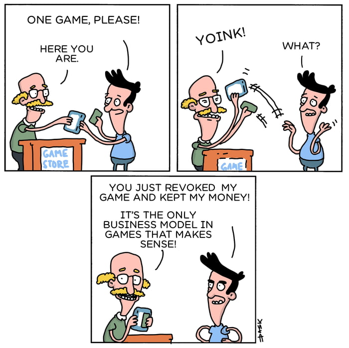 ONE GAME, PLEASE! HERE YOU ARE. GAME STORE YOINK! WHAT? YOU JUST REVOKED MY GAME AND KEPT MY MONEY! IT'S THE ONLY BUSINESS MODEL IN GAMES THAT MAKES SENSE!