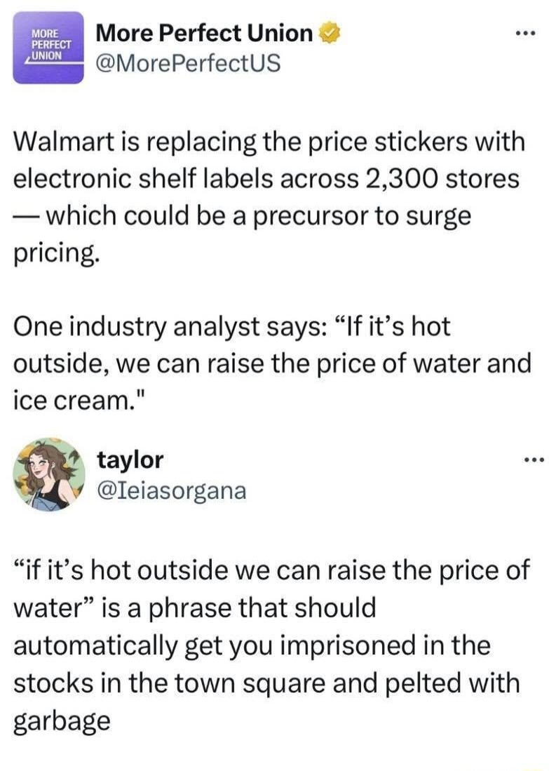 More Perfect Union s MorePerfectUS Walmart is replacing the price stickers with electronic shelf labels across 2300 stores which could be a precursor to surge pricing One industry analyst says If its hot outside we can raise the price of water and ice cream 2 taylor LV Ieiasorgana if its hot outside we can raise the price of water is a phrase that should automatically get you imprisoned in the sto