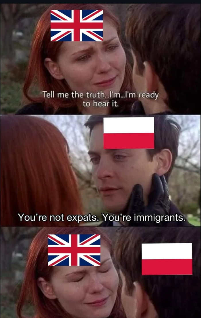 Tell me the truth... I'm... I'm ready to hear it. You're not expats. You're immigrants.