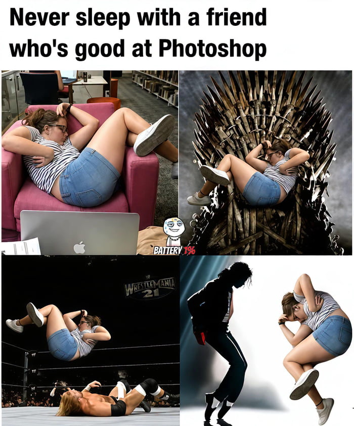 Never sleep with a friend who's good at Photoshop BATTERY 1%