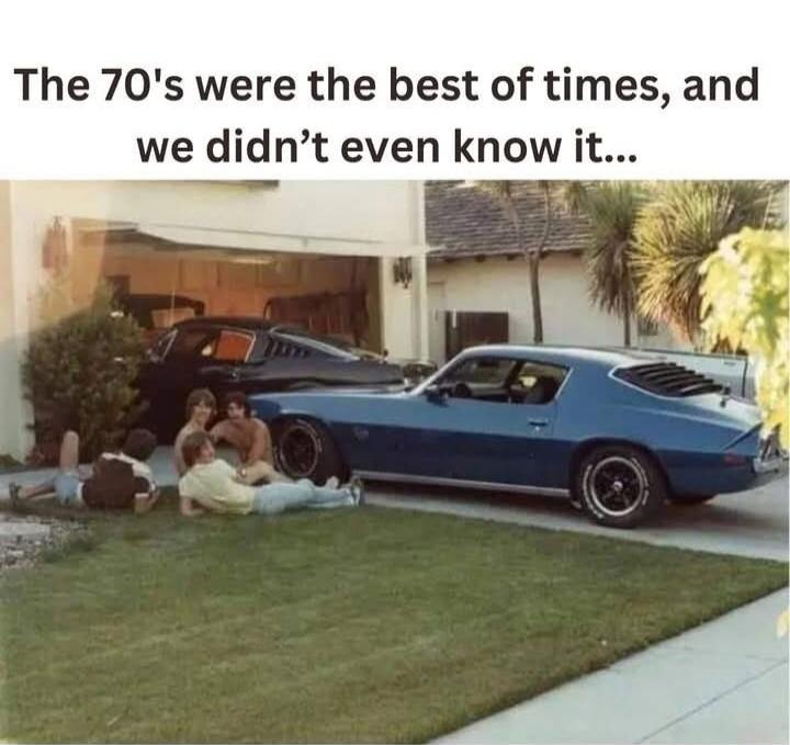 The 70's were the best of times, and we didn't even know it...