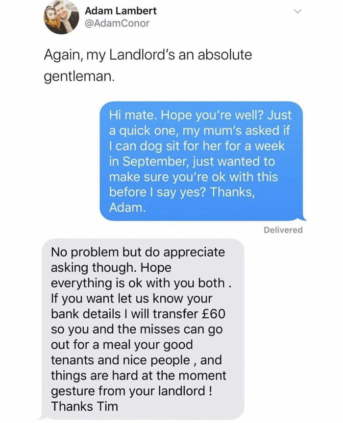 Adam Lambert v AdamConor Again my Landlords an absolute gentleman Hi mate Hope youre well Just a quick one my mums asked if erTa o ole IS 1 ol aTTh o ROVETE1 4 RRSTT o Tagl TSI AV AWV g1 To W o INELCEIUERY T W QWi R AT before say yes Thanks Adam Delivered No problem but do appreciate asking though Hope everything is ok with you both If you want let us know your bank details will transfer 60 so you