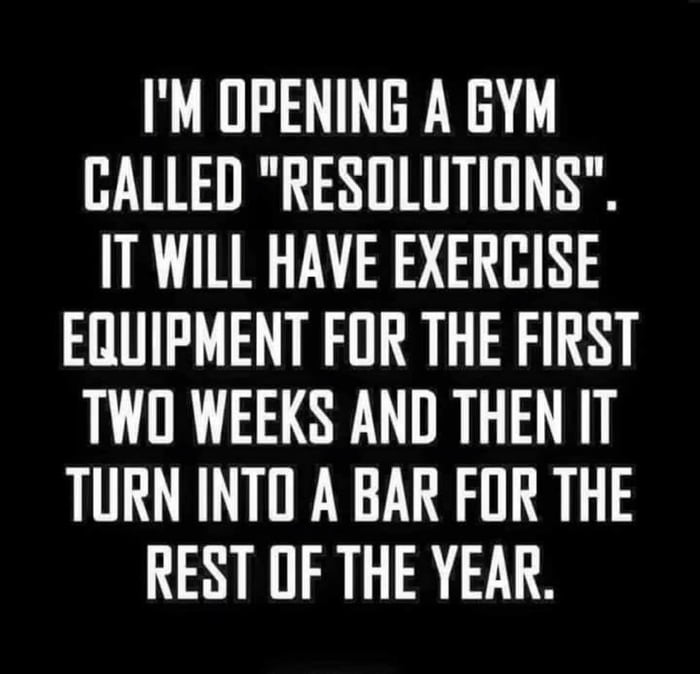 IM OPENING A GYM CALLED RESOLUTIONS IT WILL HAVE EXERCISE EQUIPMENT FOR THE FIRST TWO WEEKS AND THEN IT TURN INTO A BAR FOR THE REST OF THE YEAR