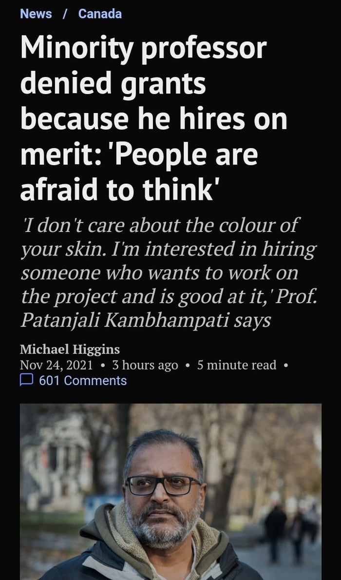 News Canada Minority professor denied grants because he hires on merit People are ELHERGRGTS 1dont care about the colour of your skin Im interested in hiring someone who wants to work on the project and is good at it Prof Patanjali Kambhampati says Michael Higgins Nov 242021 3 hours ago 5 minute read 7 601 Comments