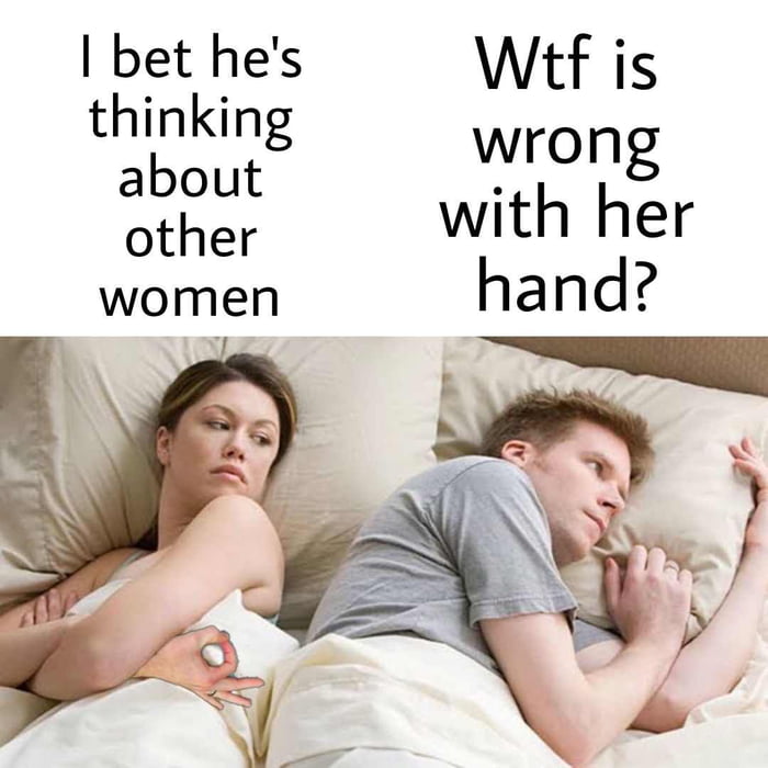 bet hes WHtf is thinking about other women
