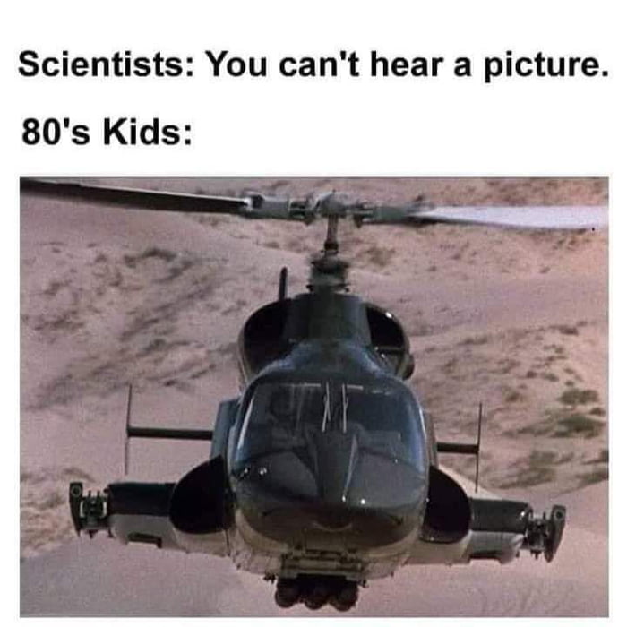 Scientists You cant hear a picture 80s Kids