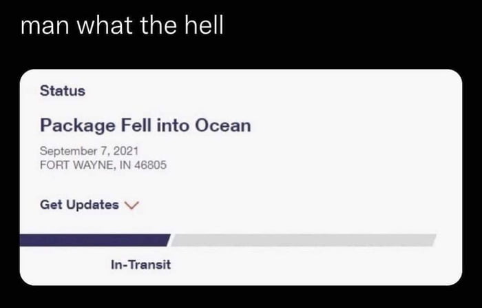 man what the hell Status Package Fell into Ocean Get Updates In Transit