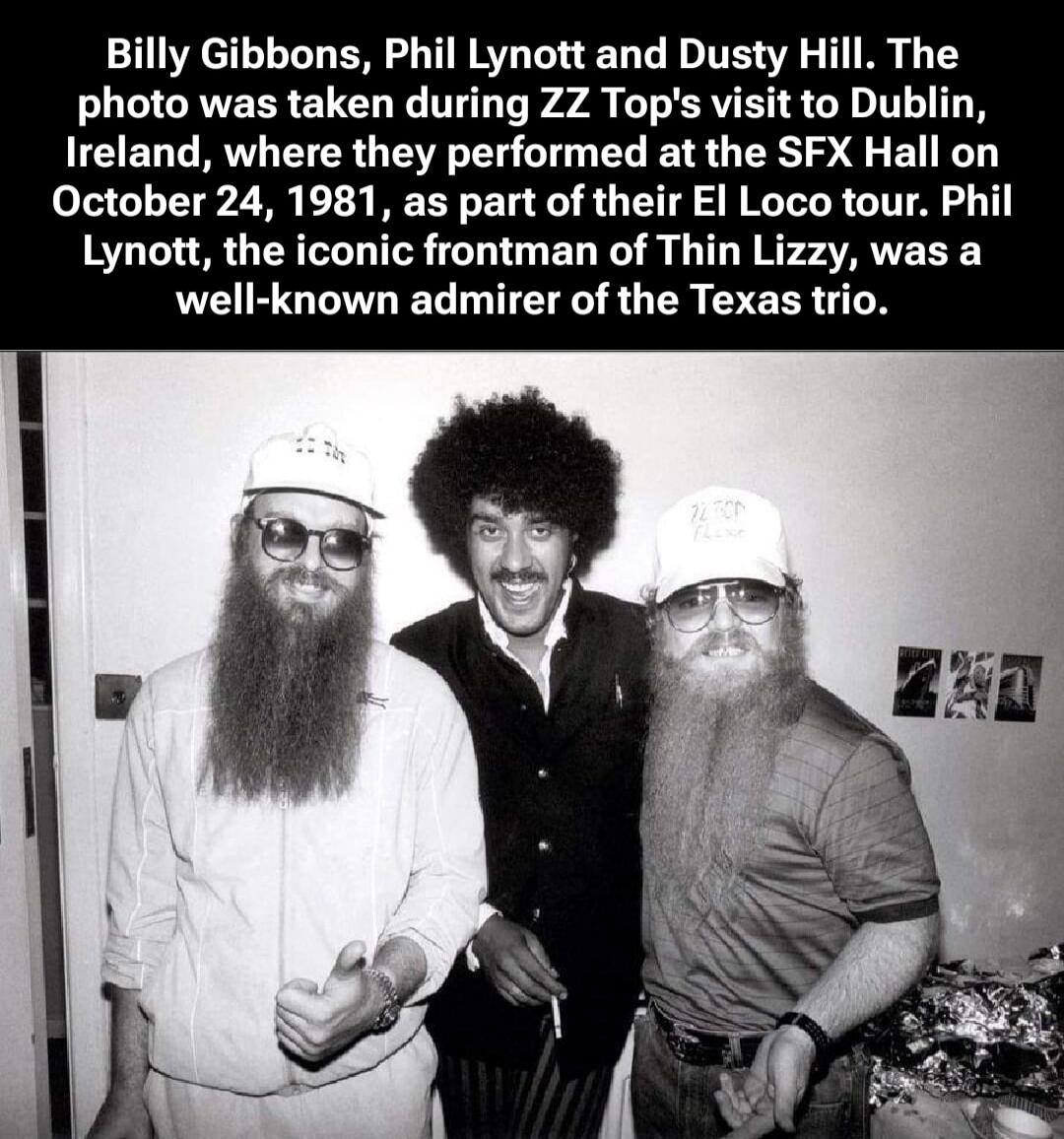 Billy Gibbons, Phil Lynott and Dusty Hill. The photo was taken during ZZ Top's visit to Dublin, Ireland, where they performed at the SFX Hall on October 24, 1981, as part of their El Loco tour. Phil Lynott, the iconic frontman of Thin Lizzy, was a well-known admirer of the Texas trio.