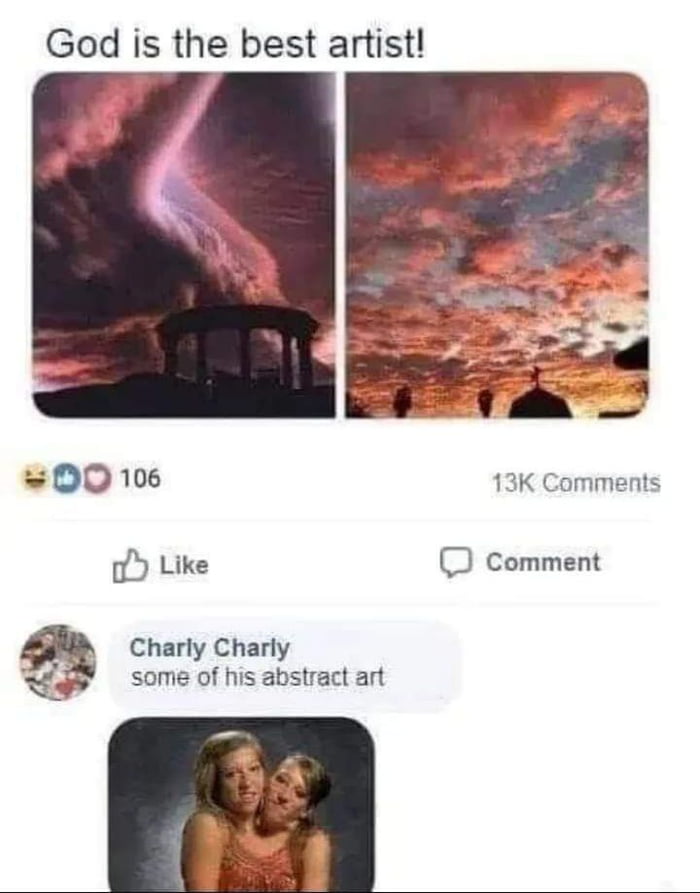 God is the best artist 00 106 13K Comments oY Like comment Charly Charly i some of his abstract art