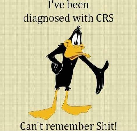 I've been diagnosed with CRS. Can't remember Shit!
