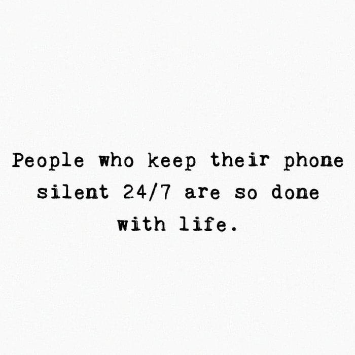People who keep their phone silent 247 are so done with life