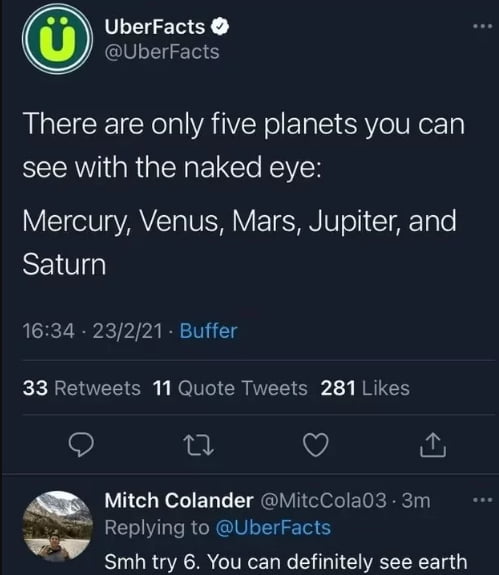 UberFacts UberFacts There are only five planets you can see with the naked eye YTelUIaYAYTa U IH VTSN Wl T T eI 1634 23221 Buffer IO N CRIVEL S 2 3 RTCH 9 3 Q Mitch Colander MitcCola03 3m Replying to UberFacts A 4 Smh try 6 You can definitely see earth