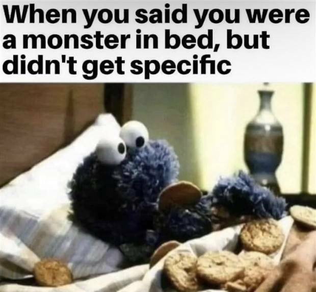 When you said you were amonsterin bed but didnt get specific