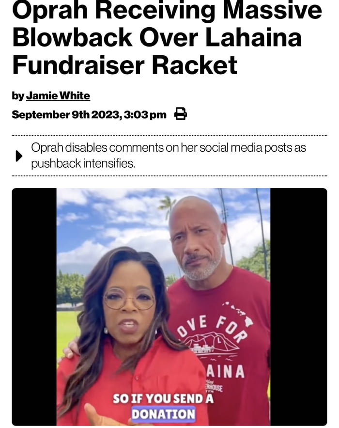 Oprah Receiving Massive Blowback Over Lahaina Fundraiser Racket by Jamie White September9th2023303pm Oprah disables comments on her social media posts as pushback intensifies