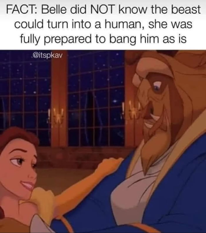 FACT Belle did NOT know the beast could turn into a human she was fully prepared to bang him as is lIEIEY