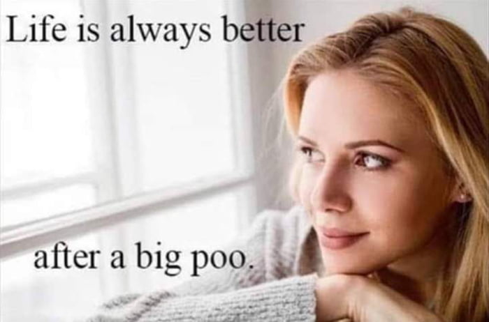 Life is always beer v after a big poo e