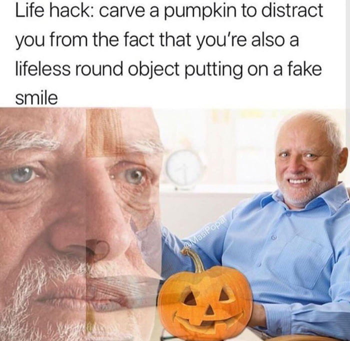 Life hack carve a pumpkin to distract you from the fact that youre also a lifeless round object putting on a fake