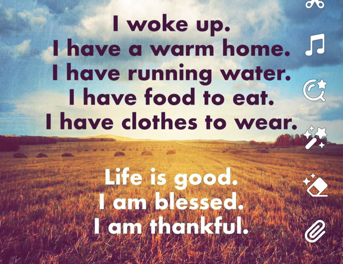 i e 1 woke up I have a warm home I have running water I have food to eat I have clothes to wear Iam hankful
