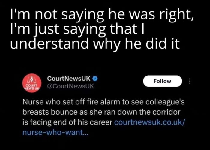 Im not saying he was right Im just saying that Tale SIeS eTale AWV o VA S TR To g CourtNewsUK Nurse who set off fire alarm to see colleagues breasts bounce as she ran down the corridor is facing end of his career courtnewsukcouk nurse who want