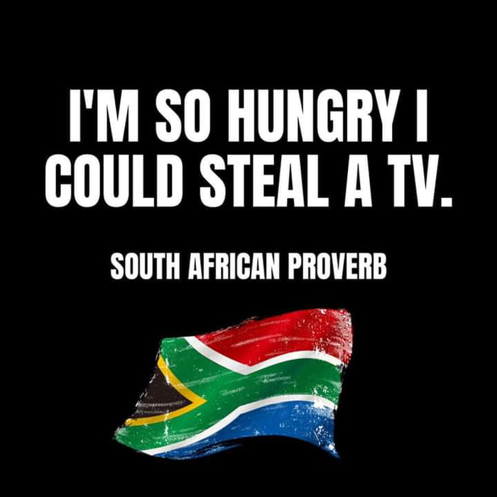 IM S0 HUNGRY HIDRY SN SOUTH AFRICAN PROVERB