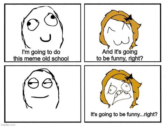 69 J Im going to do And its going this meme old school to be funny right Its going to be funnyright