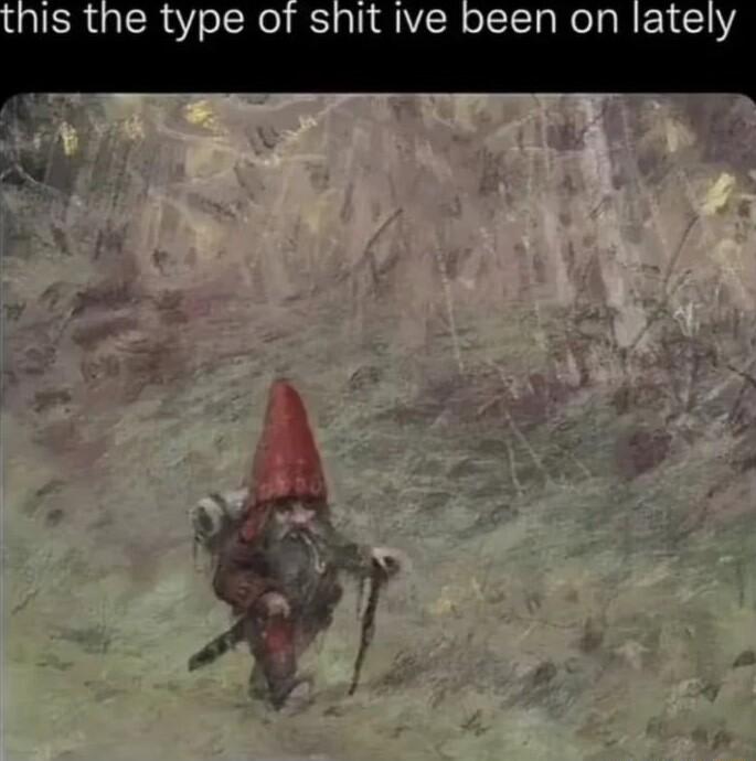 Is the type of shit ive been on lately