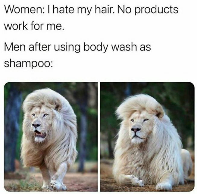 Women hate my hair No products work for me Men after using body wash as shampoo