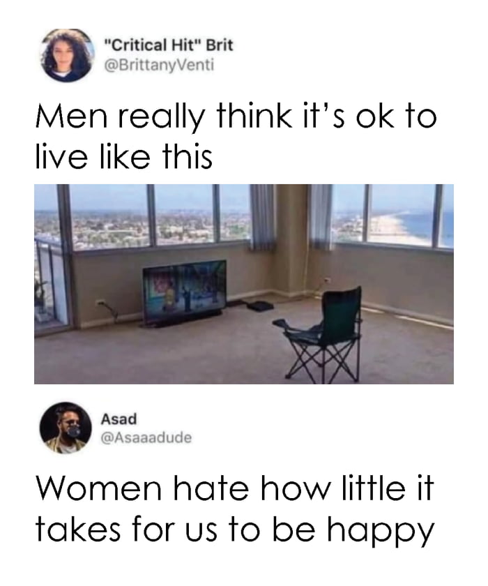 Critical Hit Brit BrittanyVenti Men really think its ok to live like this Asad Asaaadude Women hate how little it takes for us to be happy