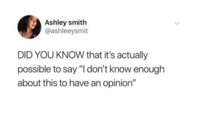 Ashley smith ashleeysmit DID YOU KNOW that its actually possible to say dont know enough about this to have an opinion