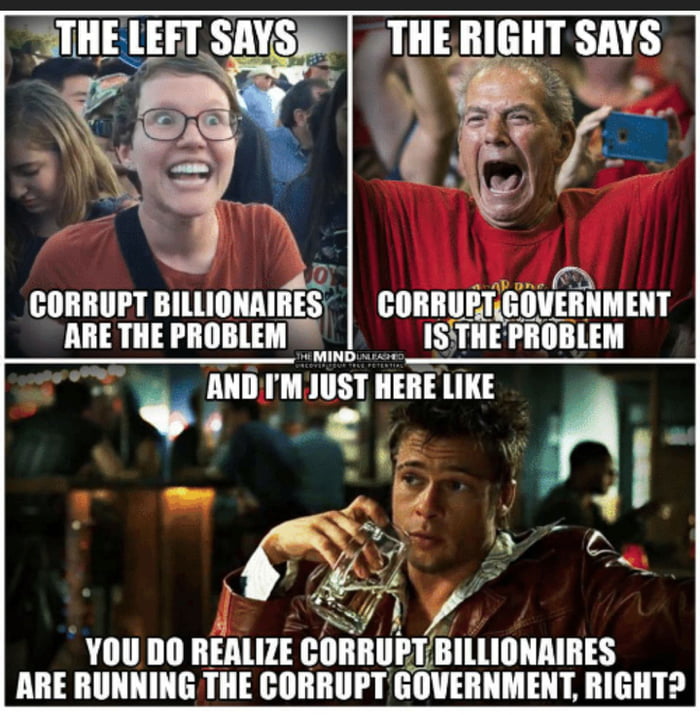 CORRUPT BILLIONAIRES CORRUE 11 RNMENT Anmmomm ISTHEPROBLEM AND I M IIIST HERE LIKE AN T o W 4 YOU DO REALIZE GIIIIIIIII BILLIONAIRES ARE RUNNING THE CORRUPT GOVERNMENT RIGHT