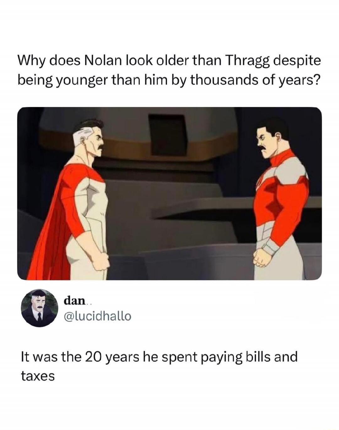 Why does Nolan look older than Thragg despite being younger than him by thousands of years? dan.. @lucidhallo It was the 20 years he spent paying bills and taxes
