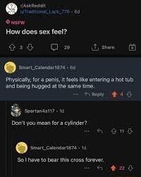 How does sex feel o3l 0 sharn Smar_Caleedir1874 6 Prysicaly for a panls It faes like entering 3 hot tub and being hugpsd o1 the same time s ety Seartandan Dont yeu mean far a cylinder Smart_Calendari274 4 S have ta baar this cross forever 1 o G zl