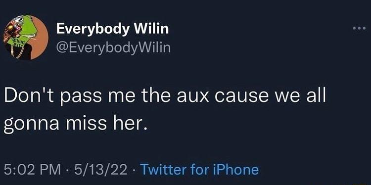 SVTaY LT A T SVETRY oTele YAATITRY Dont pass me the aux cause we all gonna miss her 502 PM 51322 Twitter for iPhone