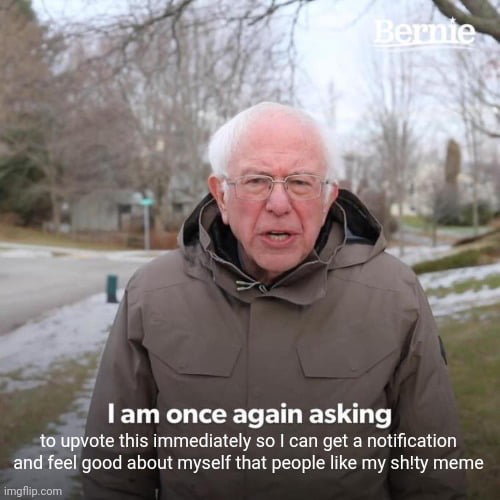 J ETE L TR BTN K 1 1o Upvote this immediately so can get a notification and feel good about myself that people like my shity meme P o