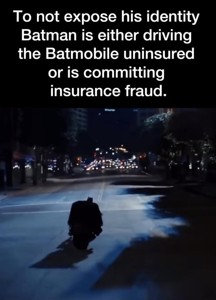 To not expose his identity 2 ET RN Yo Mg T the Batmobile uninsured or is committing EVETg LR T N T g