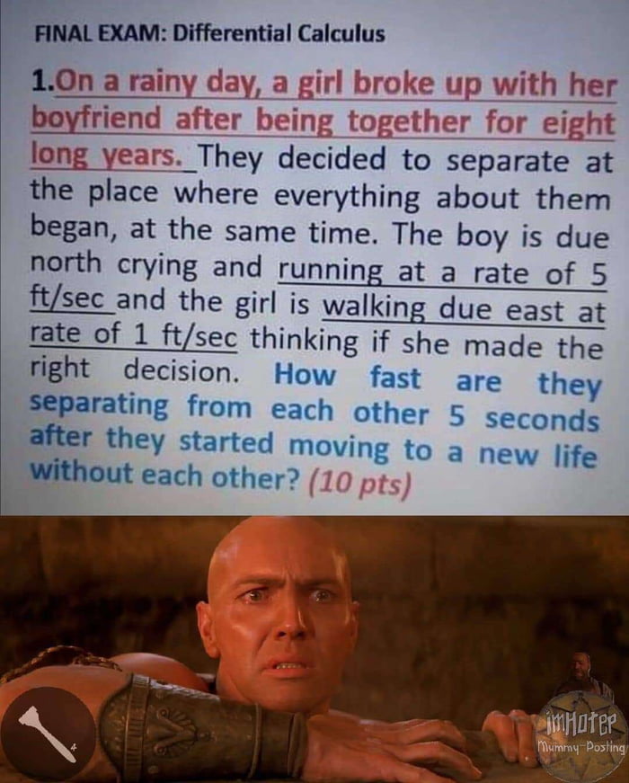 long years They decided to separate at the place where everything about them began at the same time The boy is due north crying and running at a rate of 5 ftsec and the girl is walking due east at fate of 1 ftsec thinking if she made the right decision How fast are they Separating from each other seconds after they started moving to a new life each other