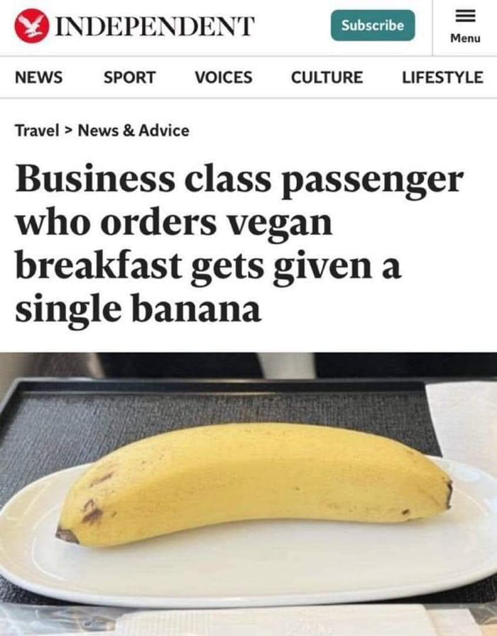 INDEPENDENT e o NEWS SPORT VOICES CULTURE LIFESTYLE Travel News Advice Business class passenger who orders vegan breakfast gets given a single banana