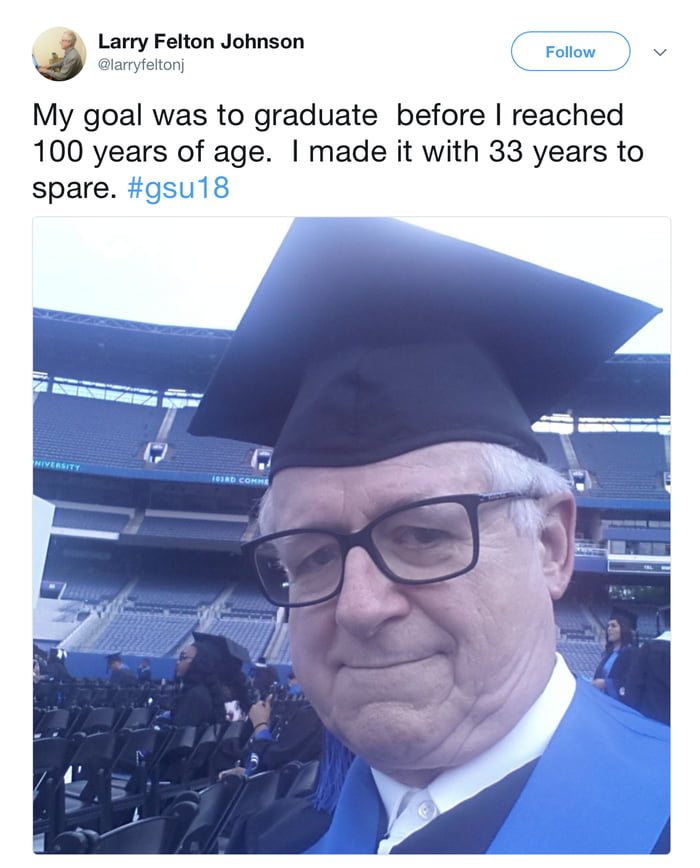Felton Johnson Itonj My goal was to graduate before reached 100 years of age made it with 33 years to spare gsu18
